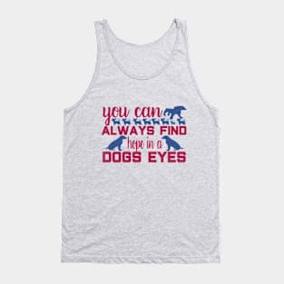 You always find hope in a dogs eyes Tank Top